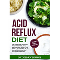 Acid Reflux Diet: The Complete Solution to Understand, Heal and Prevent GERD & LPR with a 30-Day Meal Plan and a Cookbook Full of Low Ac