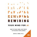 Rewiring Your Mind for AI, 2nd Edition: How to Think, Work, and Thrive in the Age of Intelligence