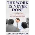The Work Is Never Done: A Call to Service: Courage, Compassion, and the Common Good