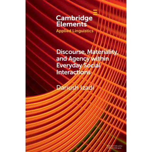 Discourse, Materiality, and Agency within Everyday Social Interactions