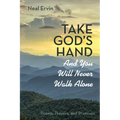 Take God's Hand and You Will Never Walk Alone: Poems, Prayers, and Promises