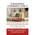 Crockpot Cooking for 2: Easy Dump and Go! Fix-It and Forget-It Recipes