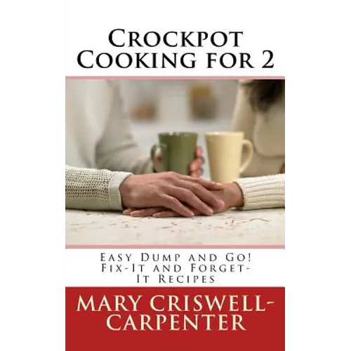 Crockpot Cooking for 2: Easy Dump and Go! Fix-It and Forget-It Recipes