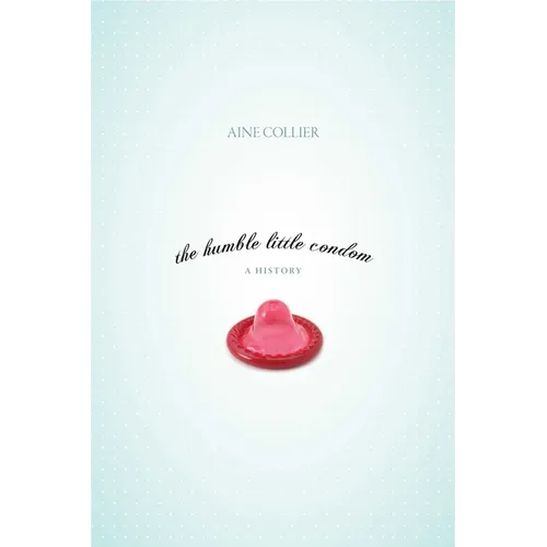 The Humble Little Condom: A History