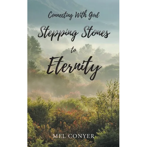 Stepping Stones to Eternity: Connecting With God