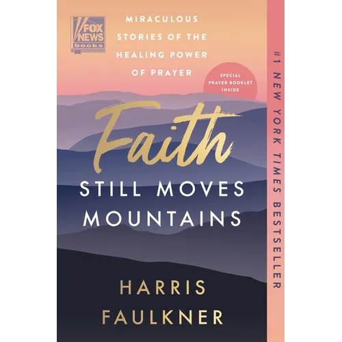 Faith Still Moves Mountains: Miraculous Stories of the Healing Power of Prayer