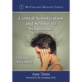 Central Sensitization and Sensitivity Syndromes: A Handbook for Coping