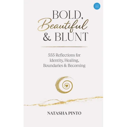 Bold, Beautiful and Blunt - 555 Reflections for Identity, Healing, Boundaries & Becoming