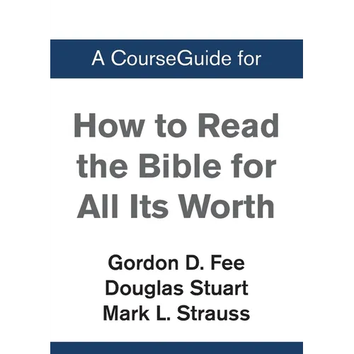 A CourseGuide for How to Read the Bible for All Its Worth