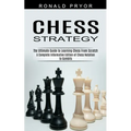 Chess Strategy: The Ultimate Guide to Learning Chess From Scratch (A Complete Informative Edition of Chess Notation to Gambits)