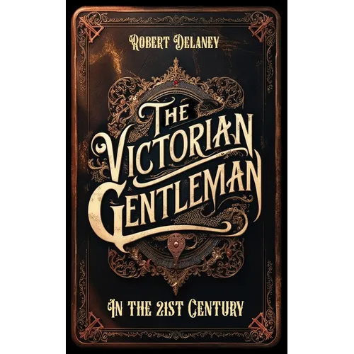 The Victorian Gentleman: Manners and Etiquette in the 21st Century