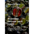 Economía Circular para todos: Conceptos básicos para ciudadanos, empresas y gobiernos