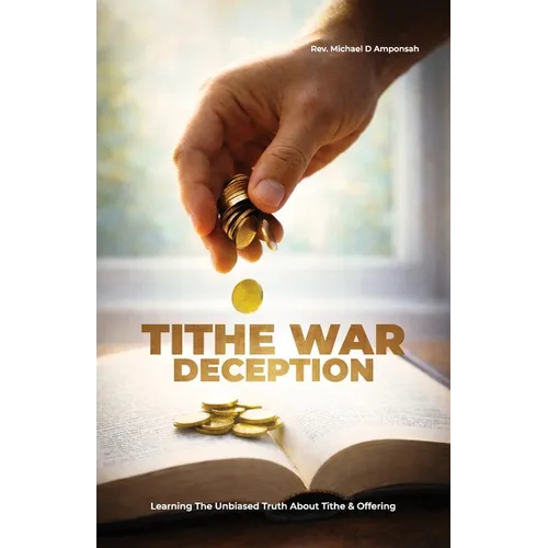Tithe War Deception, Learning The Unbiased Truth About Tithe & Offering
