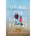Let All Our Ghosts Depart: Stories