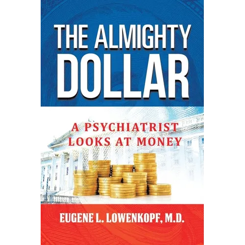 The Almighty Dollar: A Psychiatrist Looks At Money