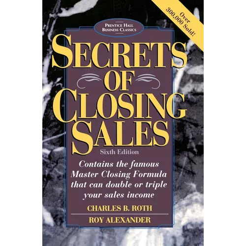 Secrets of Closing Sales: 6th Edition