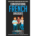 Conversational French Dialogues: Over 100 French Conversations and Short Stories