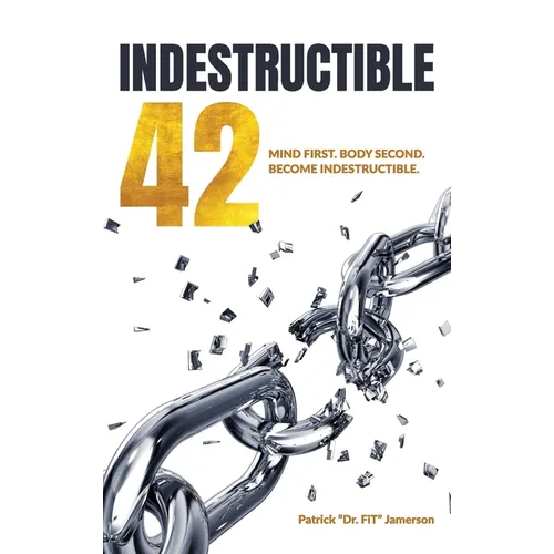 INDESTRUCTIBLE 42, Mind First. Body Second. Become INDESTRUCTIBLE.