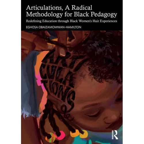 Articulations, A Radical Methodology for Black Pedagogy: Redefining Education through Black Women's Hair Experiences