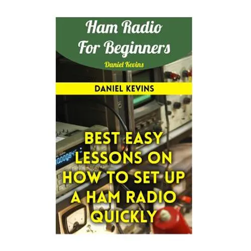 Ham Radio For Beginners: Best Easy Lessons On How To Set Up A Ham Radio Quickly