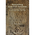 Researching Scots-Irish Ancestors: : The Essential Genealogical Guide to Early Modern Ulster, 1600-1800