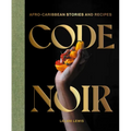Code Noir: Afro-Caribbean Stories and Recipes