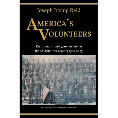 America's Volunteers: Recruiting, Training, and Retaining the All-Volunteer Force 1973 to 2023