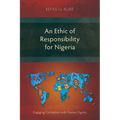 An Ethic of Responsibility for Nigeria: Engaging Corruption with Human Dignity