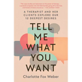 Tell Me What You Want: A Therapist and Her Clients Explore Our 12 Deepest Desires