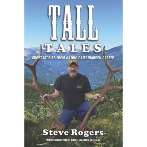 Tall Tales: Short Stories from a Long Game Warden Career