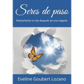 Seres de paso: Rediseñando la vida después de una tragedia