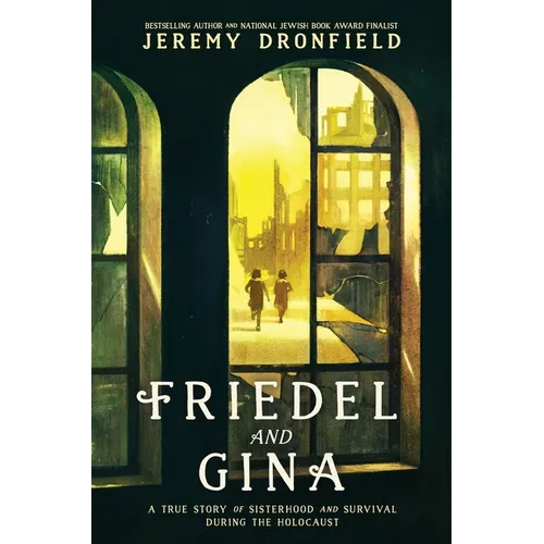 Friedel and Gina: A True Story of Sisterhood and Survival During the Holocaust