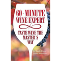 60 - Minute Wine Expert: Taste Wine The Master's Way