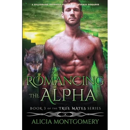 Romancing the Alpha: A Billionaire Werewolf Shifter Paranormal Romance