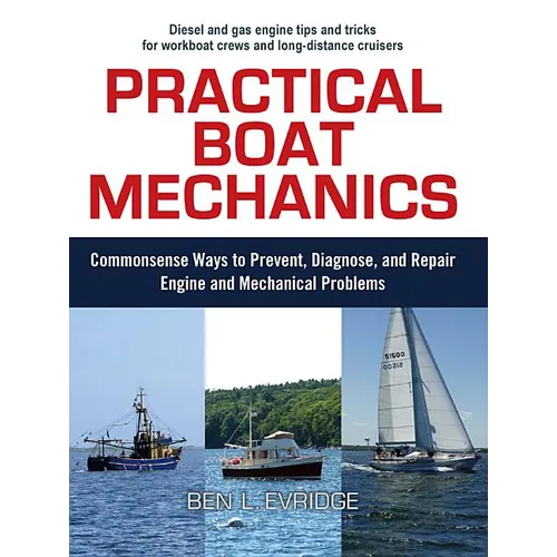 Practical Boat Mechanics: Commonsense Ways to Prevent, Diagnose, and Repair Engines and Mechanical Problems