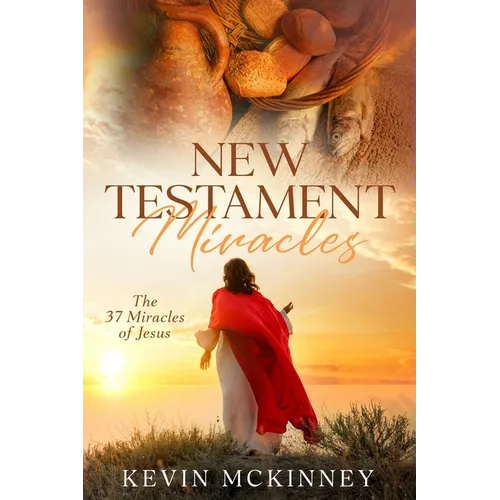 New Testament Miracles: The 37 Miracles of Jesus