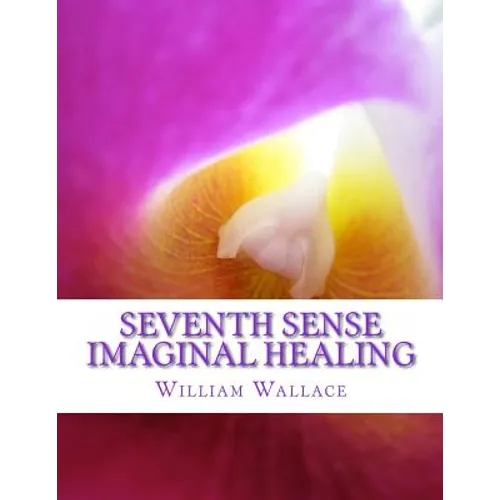 Seventh Sense Imaginal Healing: An homage to Dr. Richard Bartlett, Benjamin Bibb, Barbara Ann Brennan, Donna Eden, Dr. Meg Blackburn Losey, Dr. Gerald
