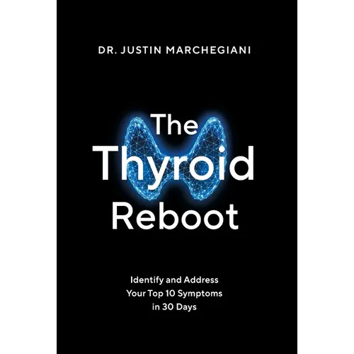 The Thyroid Reboot: Identify and Address Your Top 10 Symptoms in 30 Days