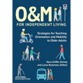 O&M for Independent Living: Strategies for Teaching Orientation and Mobility to Older Adults