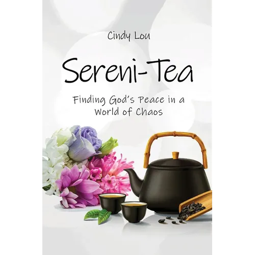 Sereni-Tea A 30-Day Devotional: Finding God's Peace In a World of Chaos