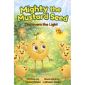 Mighty the Mustard Seed: Discovers the Light