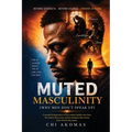 Muted Masculinity (Why Men Don't Speak Up)