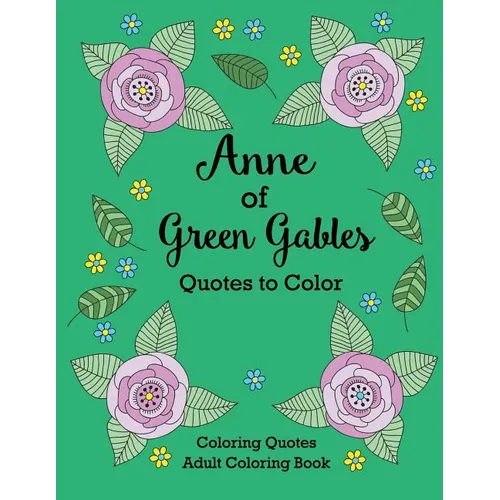 Anne of Green Gables Quotes to Color: Coloring Book featuring quotes from L.M. Montgomery