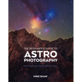 The Beginner's Guide to Astrophotography: How to Capture the Cosmos with Any Camera