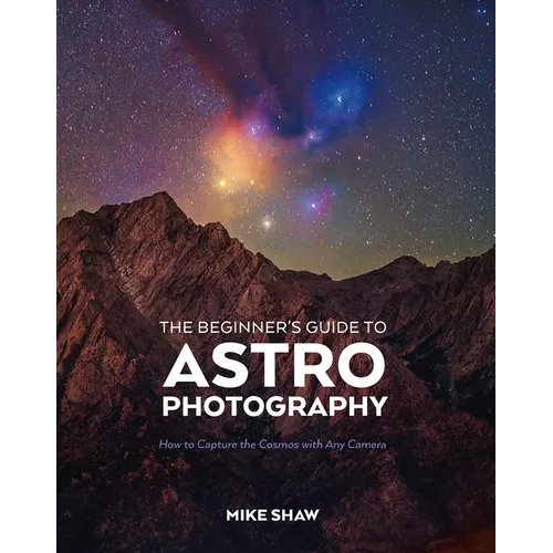 The Beginner's Guide to Astrophotography: How to Capture the Cosmos with Any Camera