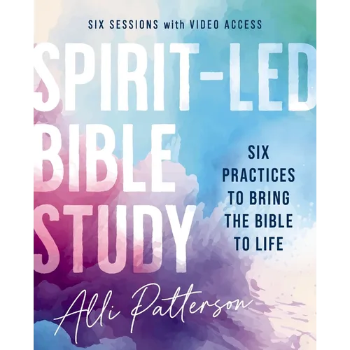 Spirit-Led Bible Study Workbook Plus Streaming Video: Six Practices to Bring the Bible to Life