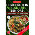 High Protein Vegan Diet For Seniors: Grow Stronger, Live Longer, Easily