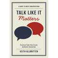 Talk Like It Matters: A Guide to Great Conversations