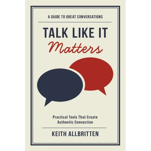 Talk Like It Matters: A Guide to Great Conversations