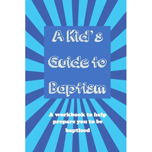 A Kid's Guide to Baptism: A Workbook to Help Prepare You to Be Baptized
